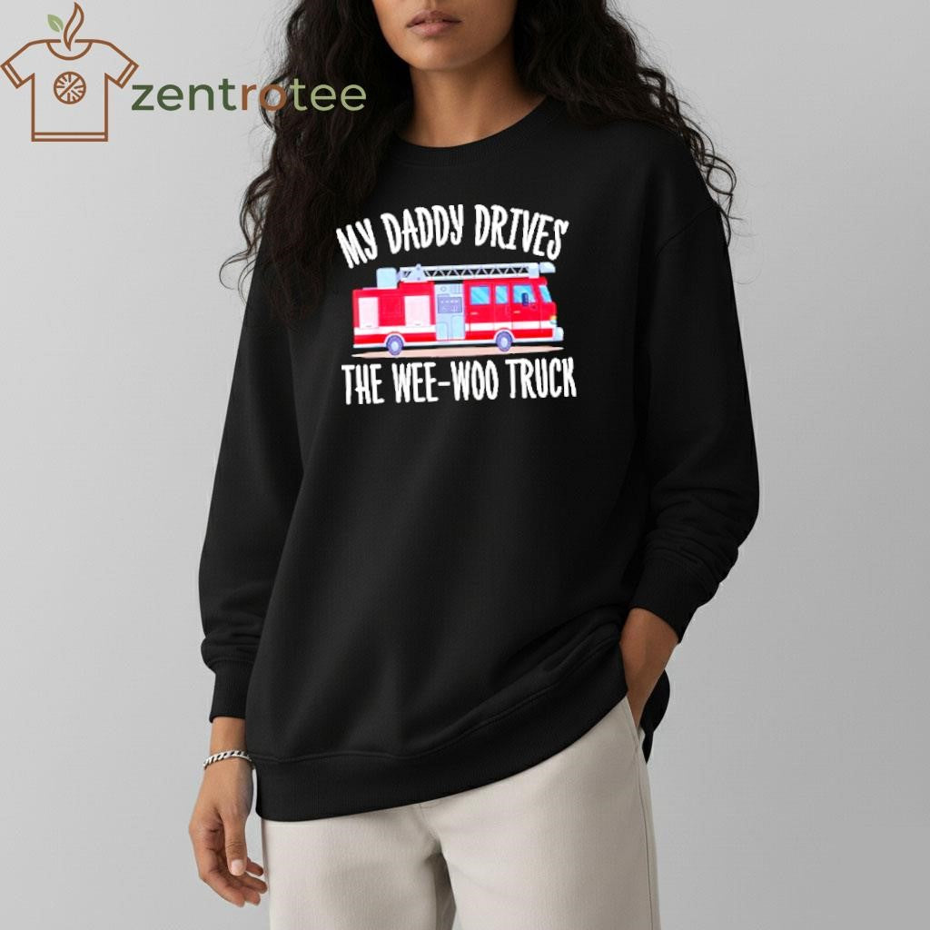 My Daddy Drives The Wee-Woo Truck fire tee