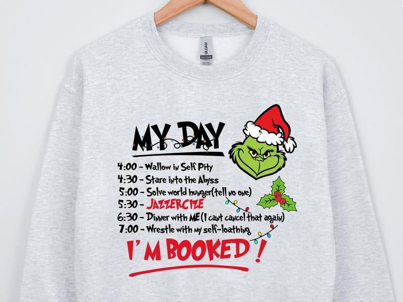 My Day I Am Booked Grinch Christmas Crewneck Sweatshirt, Hoodie, T-shirt | TeeBloomCo.com