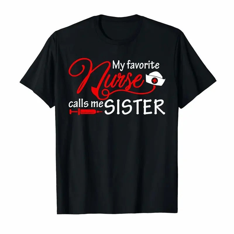 My Favorite Nurse Calls Me Sister T-Shirt, Nursing Sisters, Cute Nurse T-Shirt, Nursing School Gift, Healthcare Gift,...