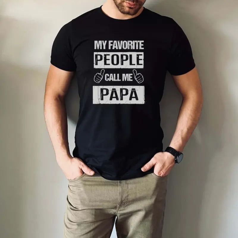My Favorite People Call Me Papa T-Shirt For Men Dad Shirt for Father's Day Tee For Him Birthday Gift for Papa T Shirt For...