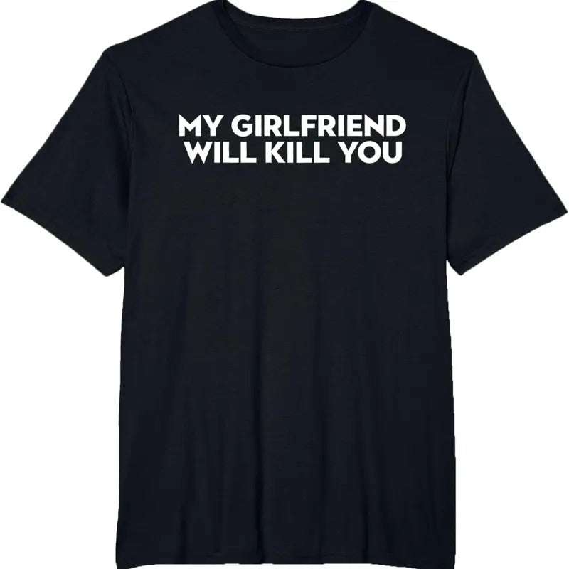 My Girlfriend Will Kill You T-Shirt Top Classic Sweatshirt, Unisex Tee Hoodie | TeeBloomCo.com