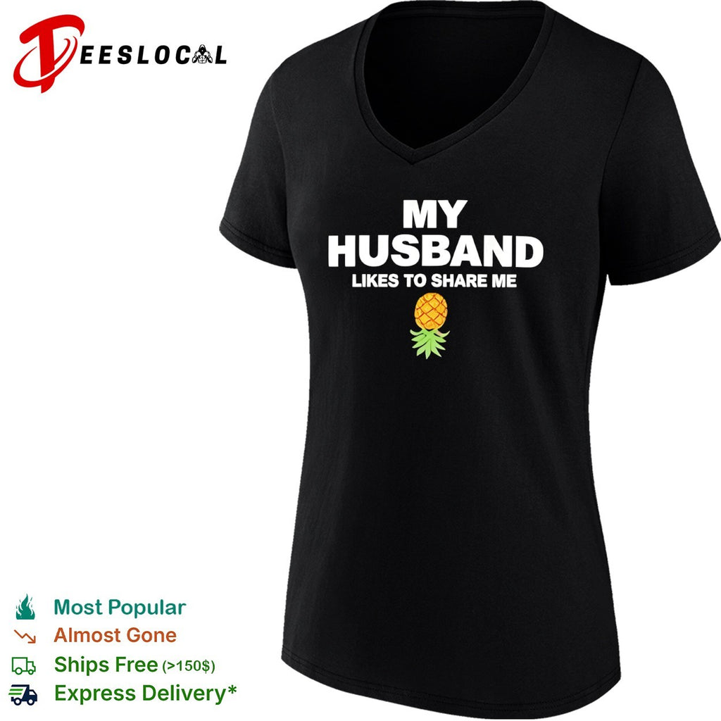 My Husband likes to share me with pineapple shirt