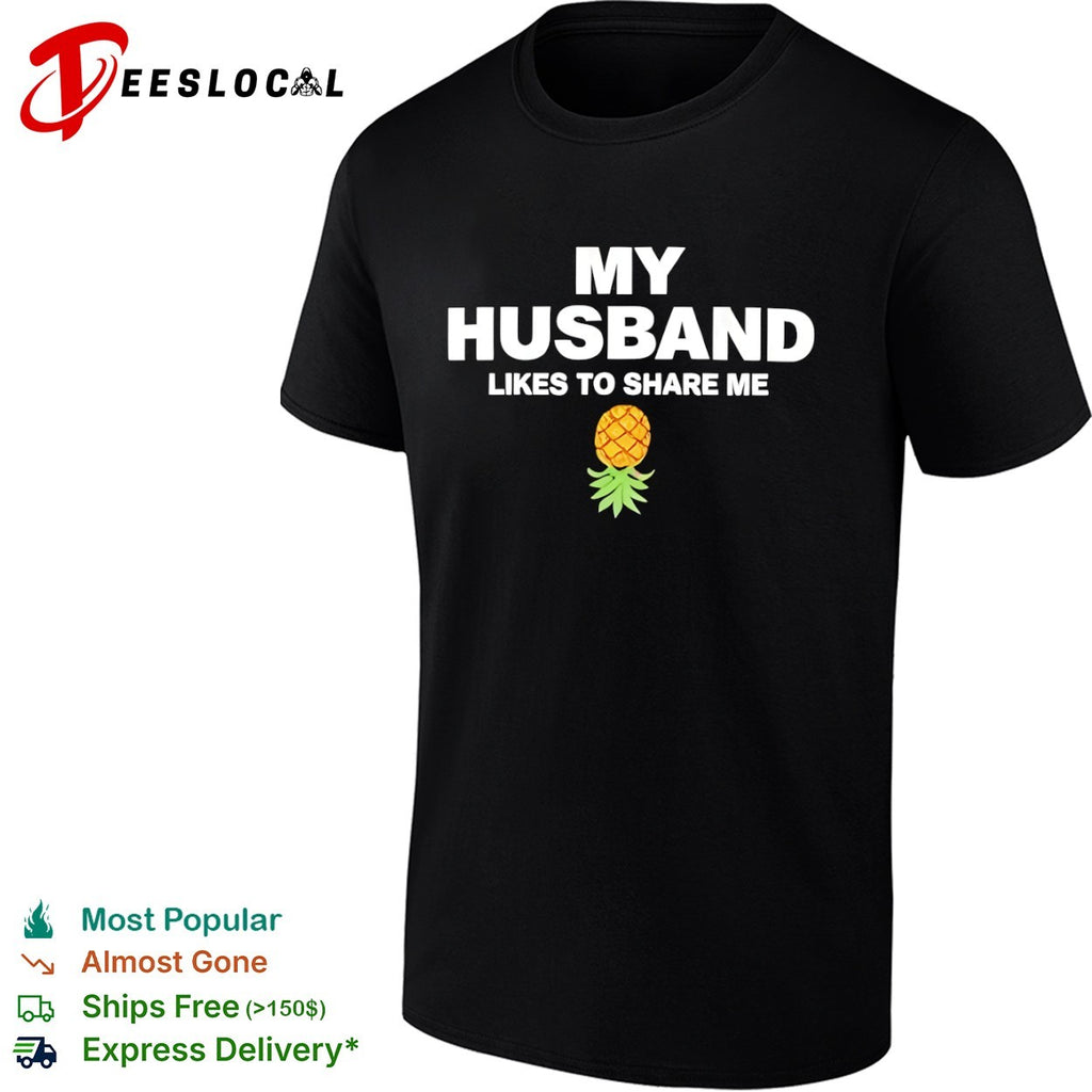 My Husband likes to share me with pineapple shirt