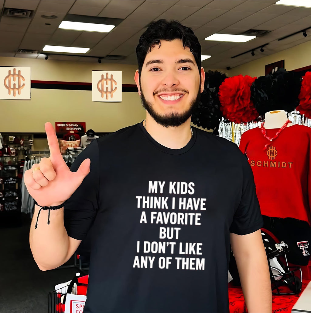 My Kids Think I Have a Favorite but I Don’t Like Any of Them shirt