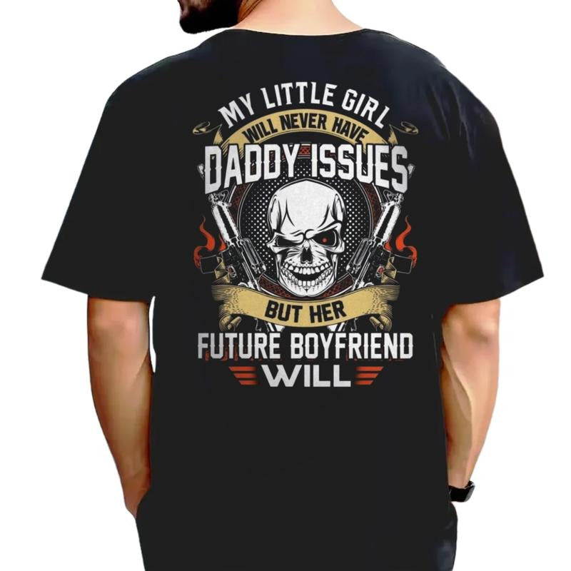 My Little Girl Will Never Have Daddy Issues, Her Future Boyfriend Will T Shirt, Funny Dad gift Shirt Back Print, Husband...