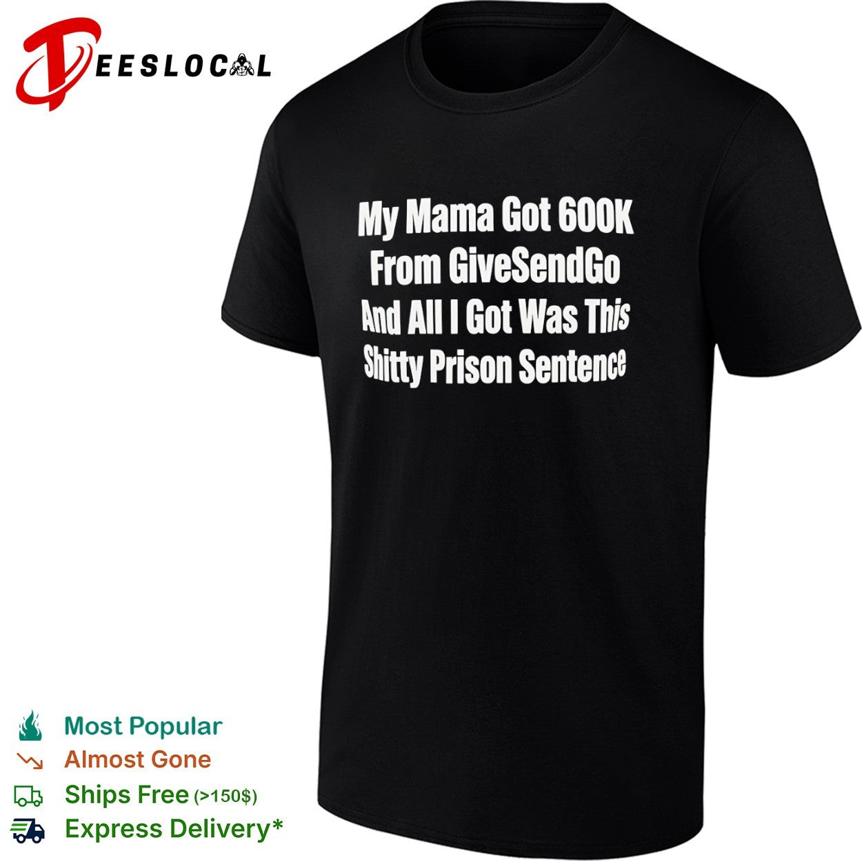 My Mama Got 600k From GiveSendGo and all I got was this shitty prison sentence shirt