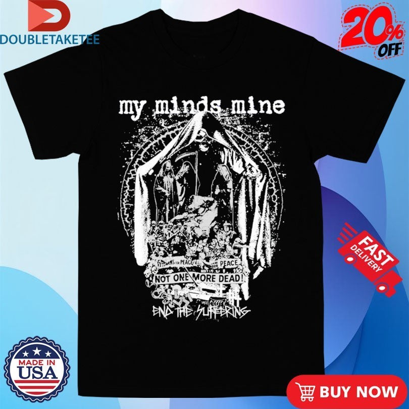 My Minds Mine Not One More Dead End Of Suffering Shirts