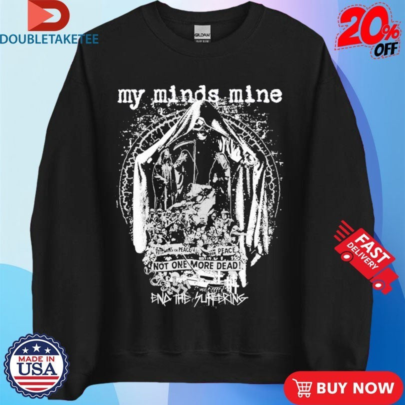 My Minds Mine Not One More Dead End Of Suffering Shirts