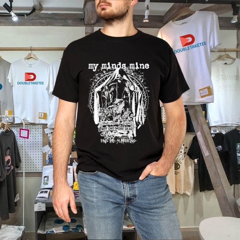 My Minds Mine Not One More Dead End Of Suffering Shirts