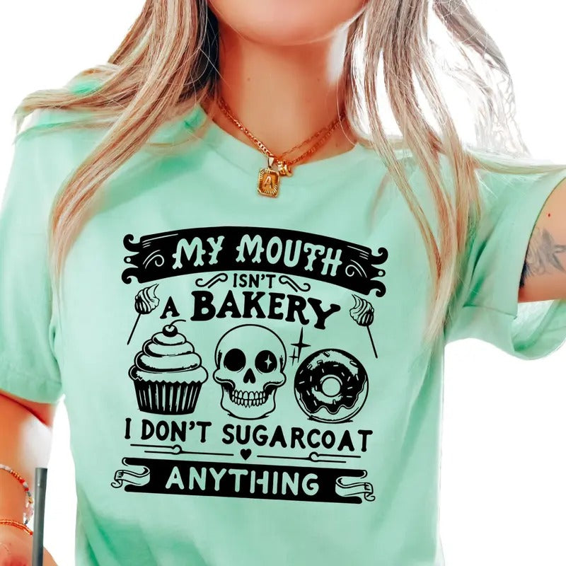 My Mouth Isn't a Bakery, I Don't Sugarcoat Anything Unisex T-Shirt Hoodie, Sweatshirt | TeeBloomCo.com