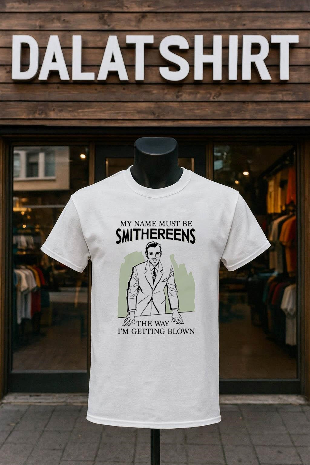 My Name Must Be Smithereens The Way I Am Getting Blown shirt