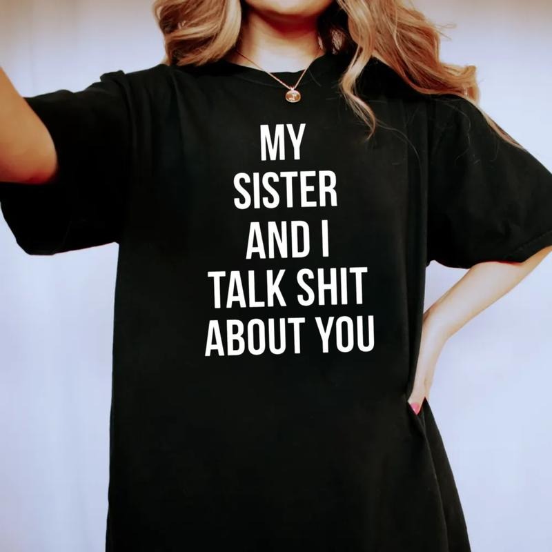 My Sister And I Talk Shit About You T Shirt, Gift For Sister, Gift For Sis, Sister Shirt, Sibling Tshirt, Unisex Short...