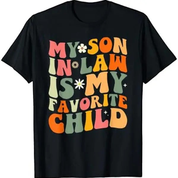 My Son-in-Law: The Favorite Child T-Shirt Hoodie, Sweatshirt | TeeBloomCo.com