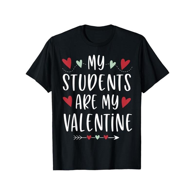 My Students Are My Valentine Valentines Day Gift for Teacher T-Shirt, 100% Cotton, Fabric Weight 180g, Gift for Men Women...