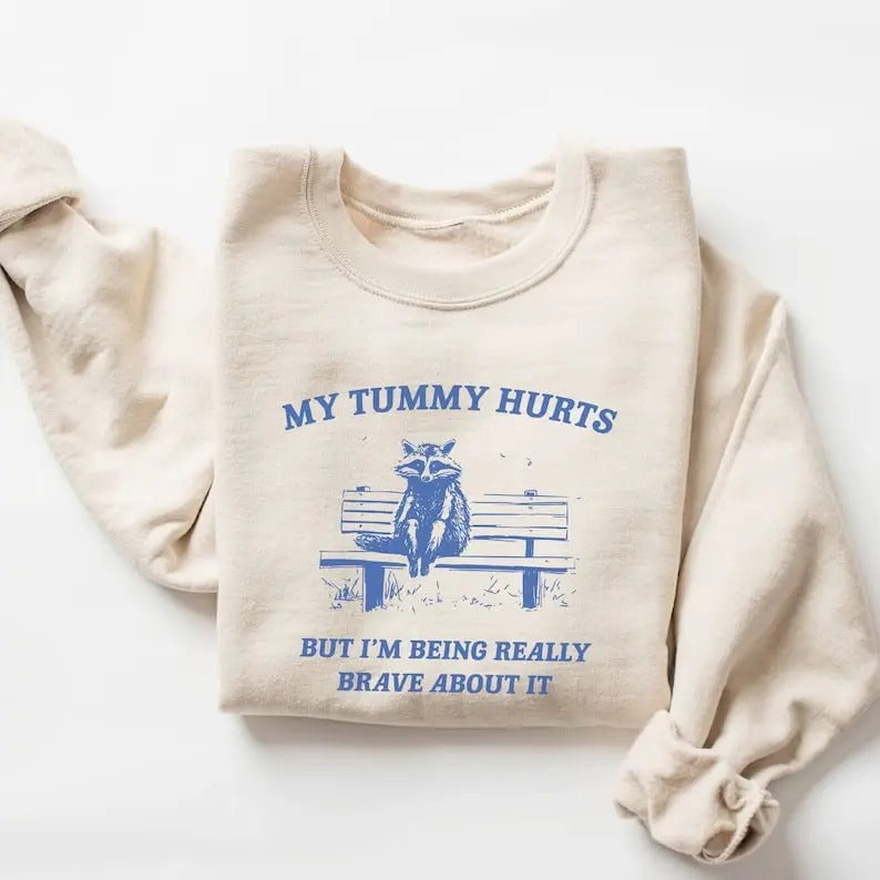 My Tummy Hurts But I'm Being Really Brave Sweatshirt T-Shirts, Hoodie | TeeBloomCo.com