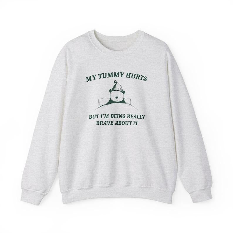 My Tummy Hurts but Im Being Really Brave About It Unisex Heavy Blend Crewneck Sweatshirt T-Shirts, Hoodie | TeeBloomCo.com