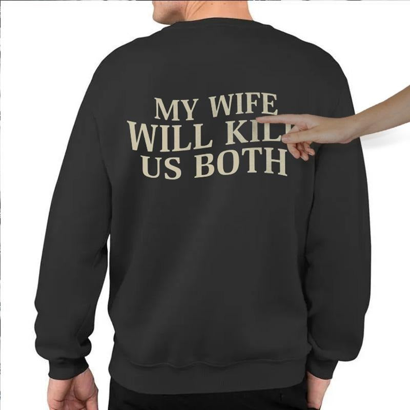 My Wife Will K*Ll Us Both Sweatshirt, Husband Valentines, Fun Boyfriend Hoodie, I Love My Girlfriend Sweatshirt, Unisex...