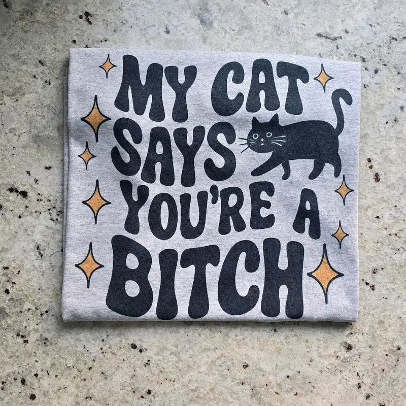 My cat says funny Graphic Tee or Sweatshirt Hoodie | TeeBloomCo.com
