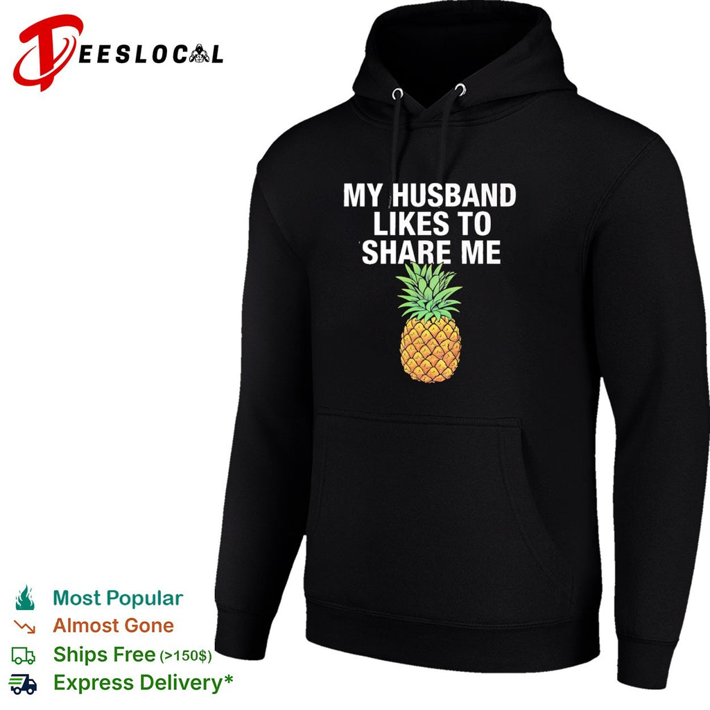 My husband likes to share me pineapple shirt