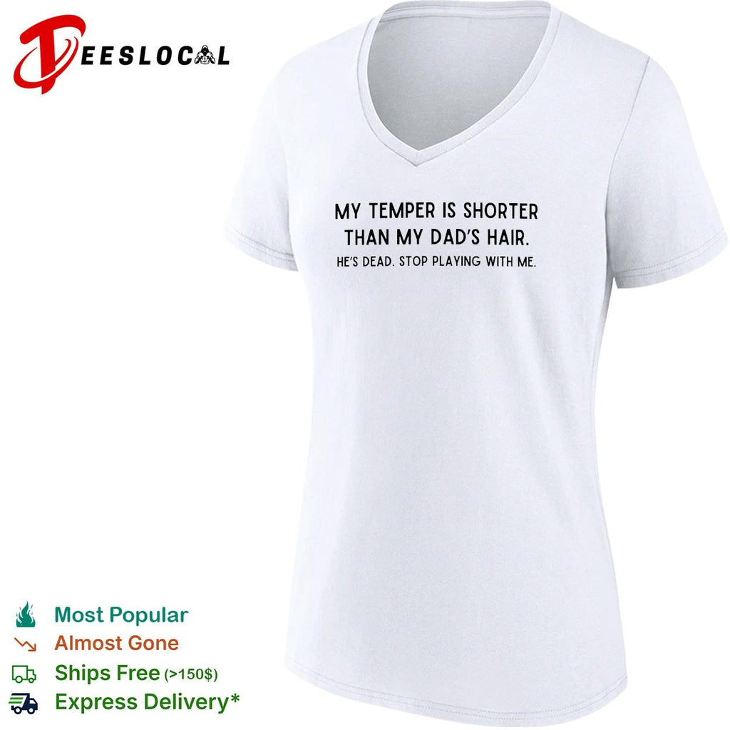 My temper is shorter than my dad’s hair savage joke bold text shirt