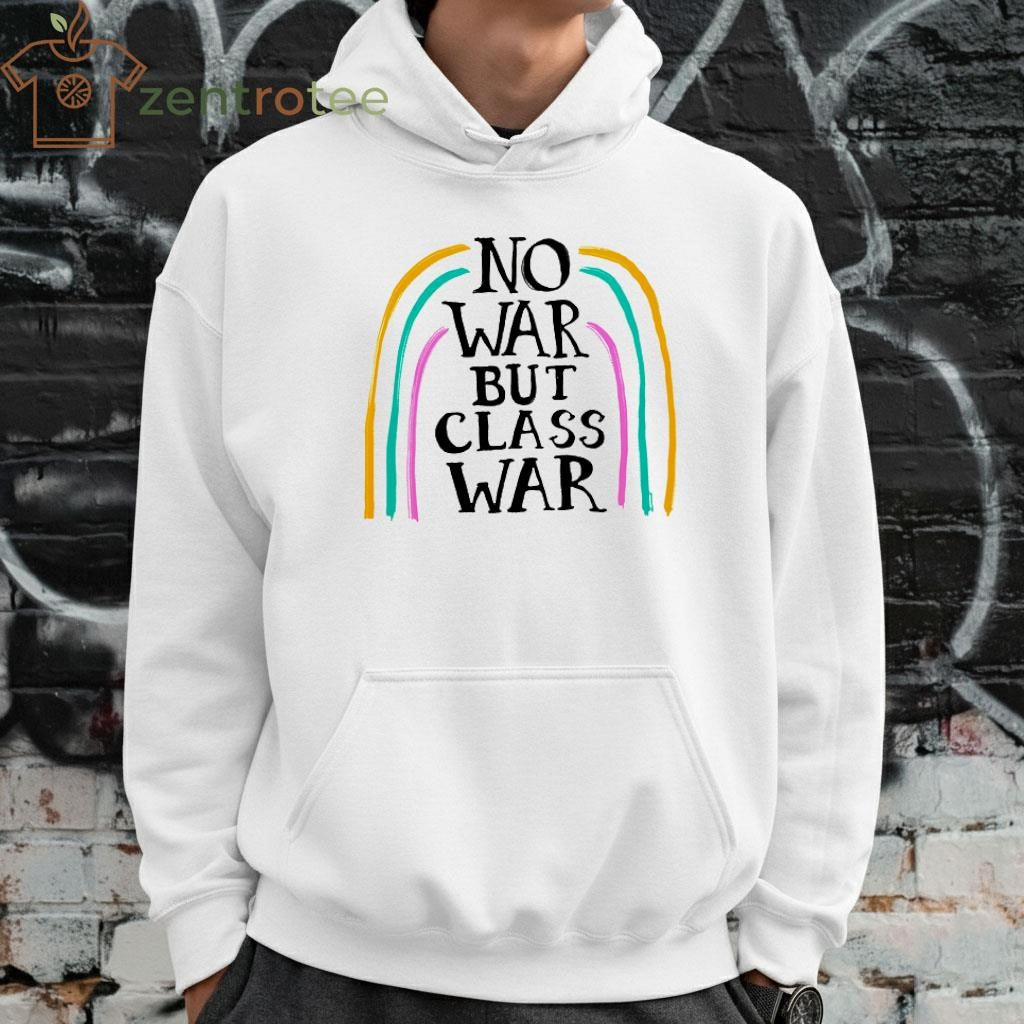 NO WAR BUT CLASS WAR shirt