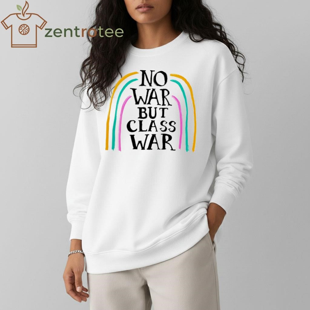 NO WAR BUT CLASS WAR shirt