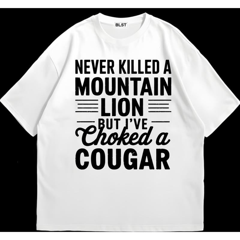 Never Killed  a Mountain Lion T-Shirt Lightweight, Soft, and Stylish Perfect Gift for Him Hoodie, Sweatshirt | TeeBloomCo.com
