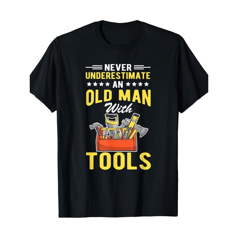 Never underestimate an old man tool T-shirt - 220g made in usastyle{n002}3 Hoodie, Sweatshirt | TeeBloomCo.com