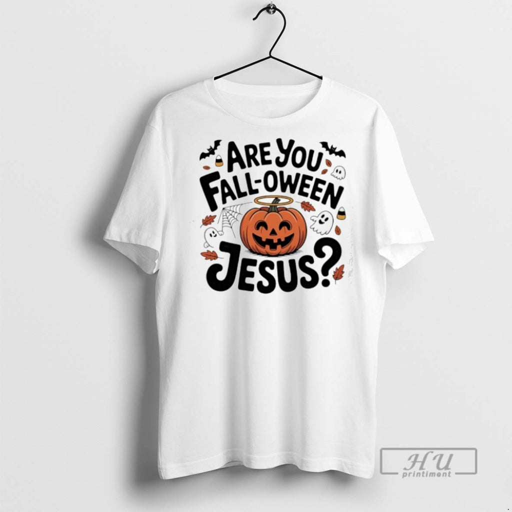 New Are You Fall Oween Jesus Halloween Tee Shirts Sweatshirt Hoodies