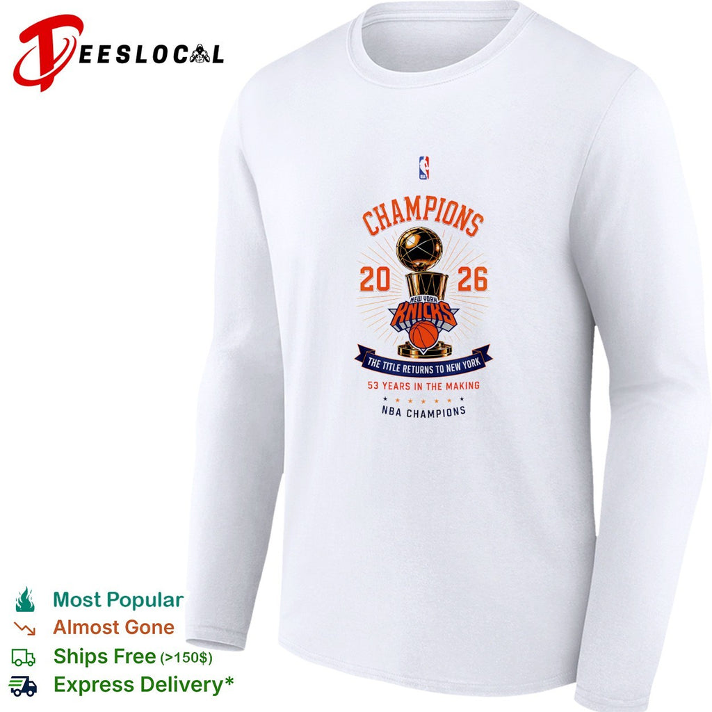 New York Knicks 2026 NBA champions trophy the title returns to New York 53 years in the making shirt