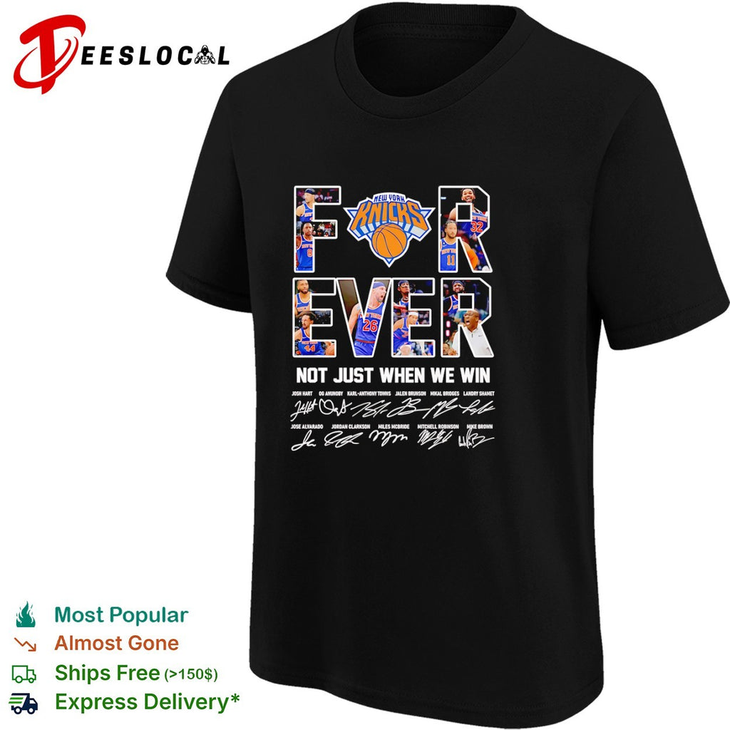 New York Knicks Forever Not Just When We Win signature shirt