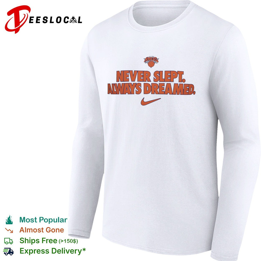 New York Knicks Never Slept Always Dreamed shirt