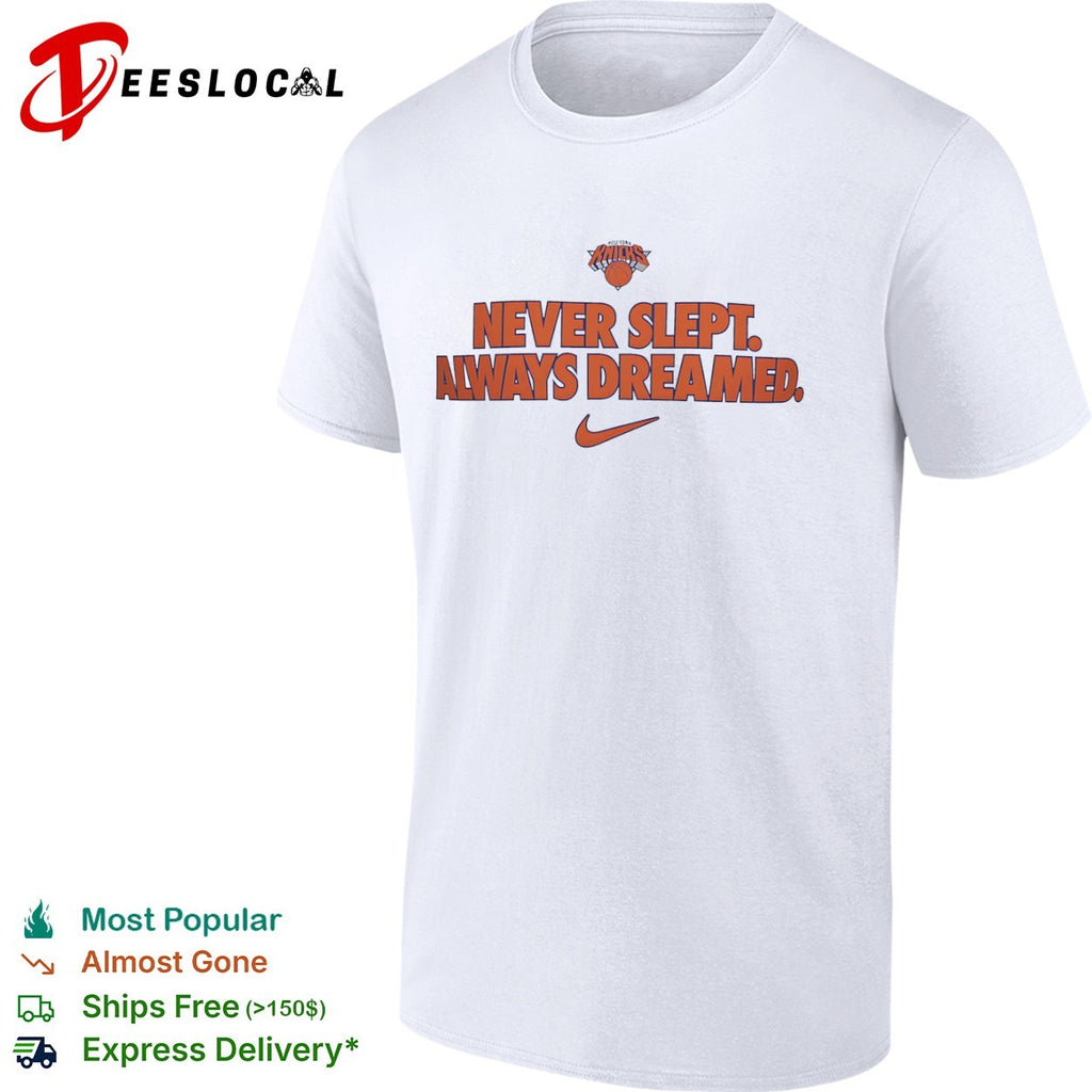 New York Knicks Never Slept Always Dreamed shirt