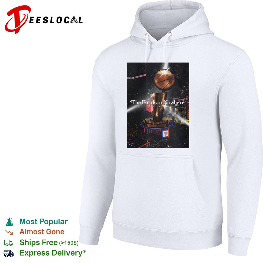 New York Knicks The Finals or Nowhere Trophy NBA basketball fan shirt
