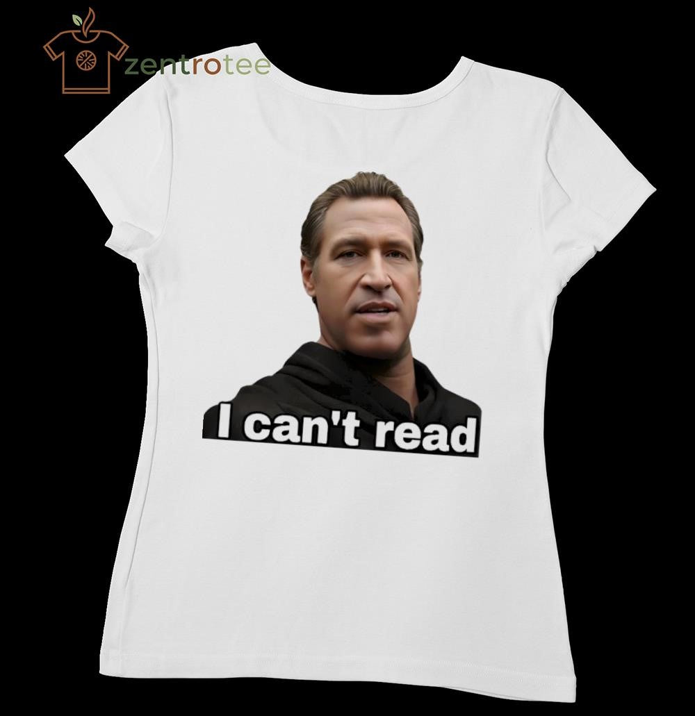 Newsom I Can’t Read Shirt