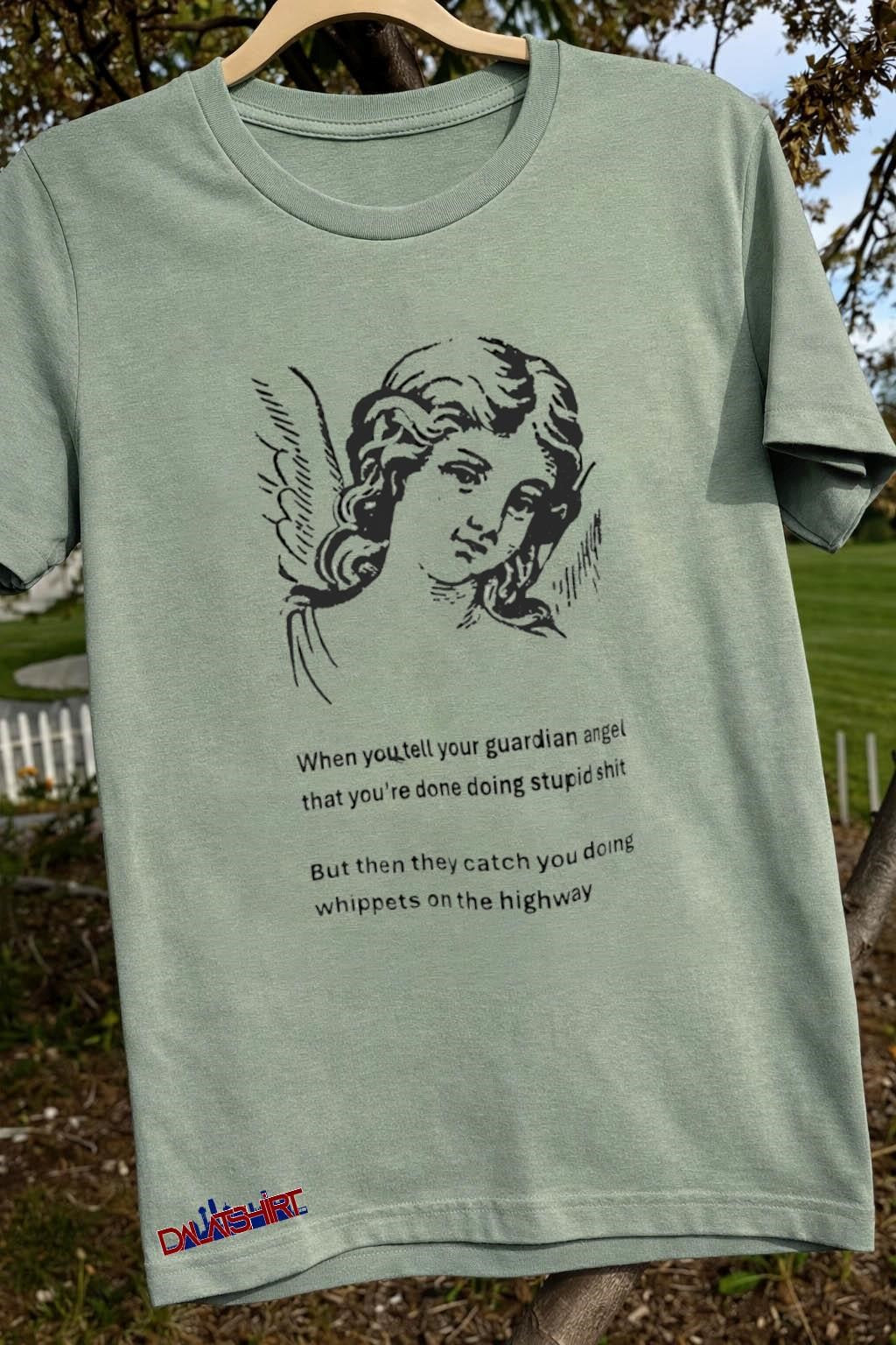 When you tell your guardian angel that you’re done doing stupid shit shirt