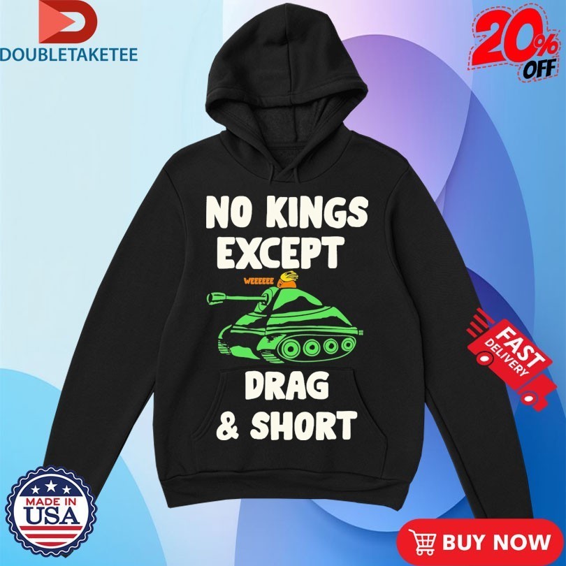 No Kings Except Drag And Short We Shirts