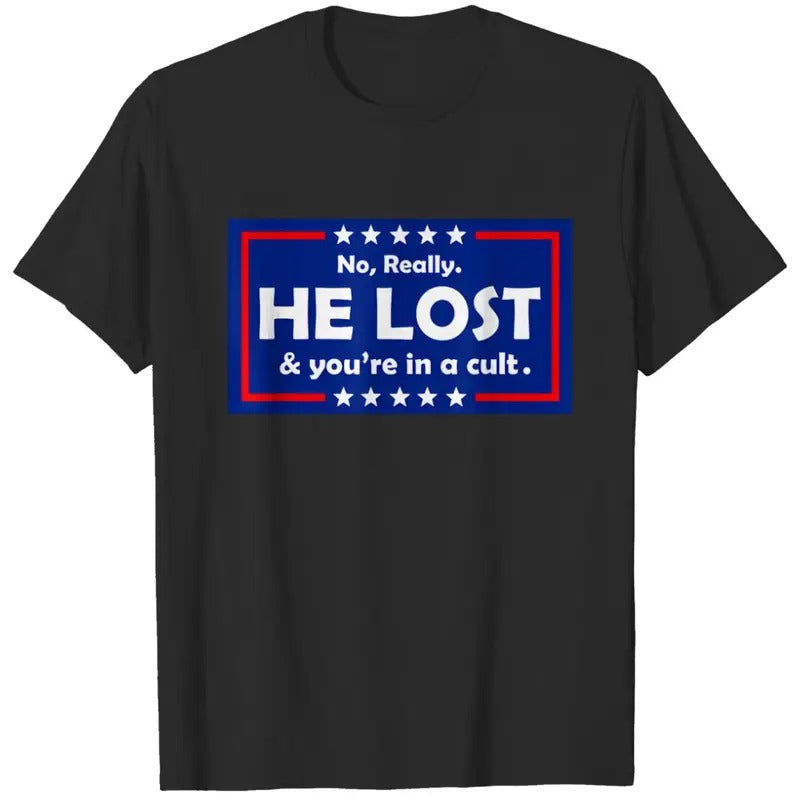 No Really He Lost & You're In A Cult T Shirts  T-shirt, sweater and Hoodie Sweatshirt | TeeBloomCo.com