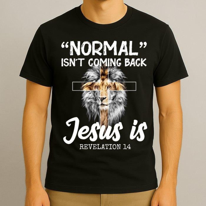 Normal Isn't Coming Back Jesus Is T-Shirt | Revelation 14 Bible Prophecy Tee | Faith Over Fear Apparel | Religious...