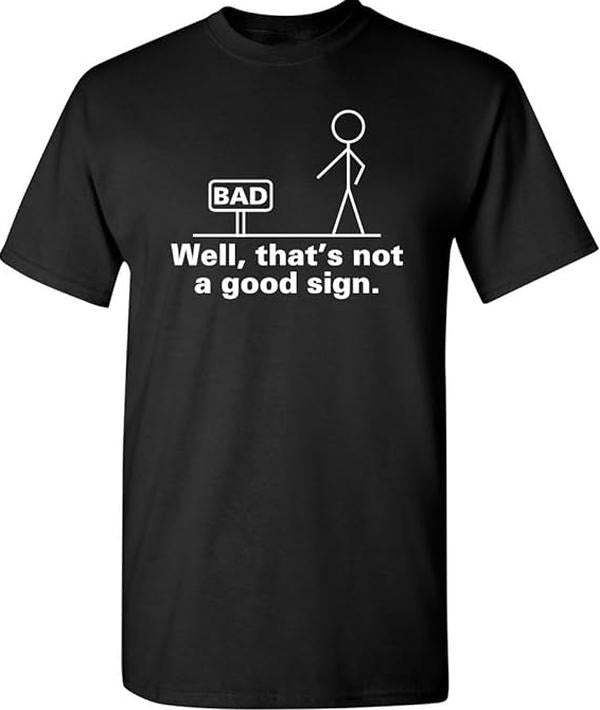 Not A Good Sign Stick Figure Graphic Novelty Sarcastic Funny Gag Gift T Shirt 