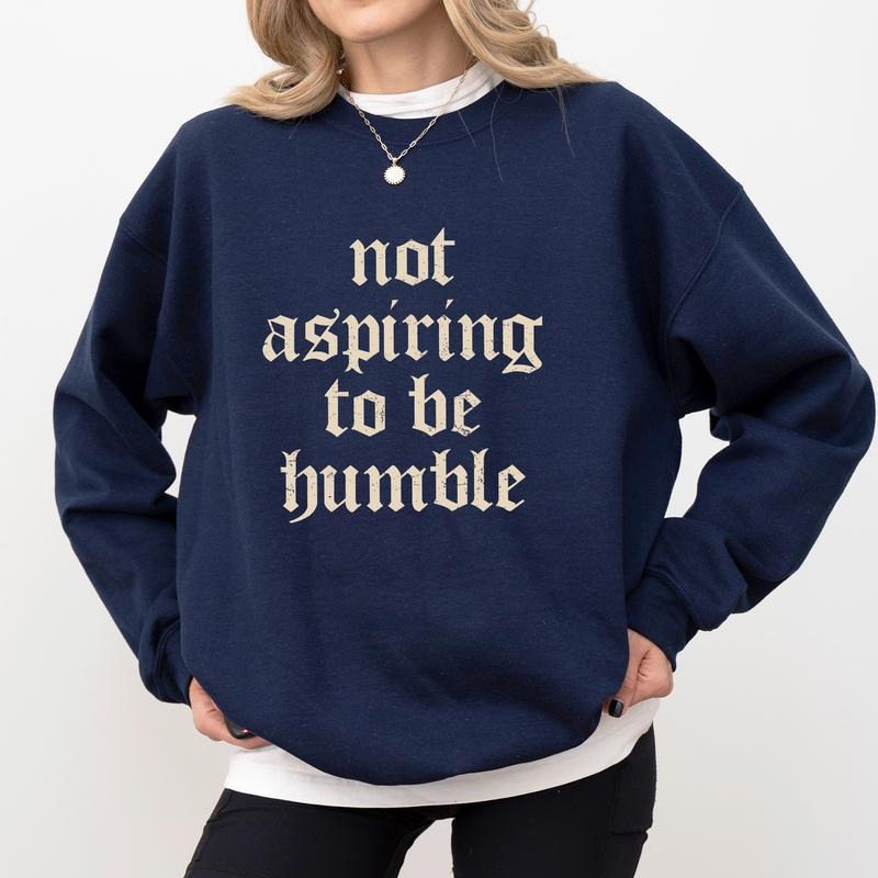 Not Aspiring To Be Humble Sweatshirt, Feminist Crewneck, Support Women Long Sleeves Pullover, Women Empowerment Sweater,...