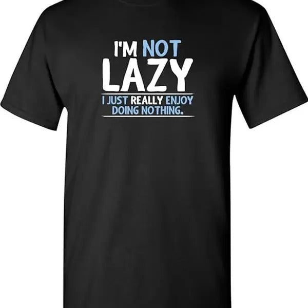 Not Lazy Enjoy Doing Nothing Graphic Novelty Sarcastic Funny T Shirt  - unisex t shirt Hoodie, Sweatshirt | TeeBloomCo.com