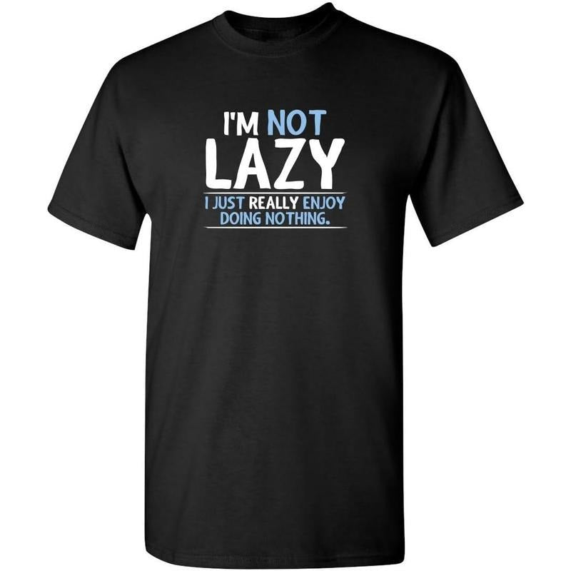 Not Lazy Enjoy Doing Nothing Graphic Novelty Sarcastic Funny T Shirt made in us Hoodie, Sweatshirt | TeeBloomCo.com