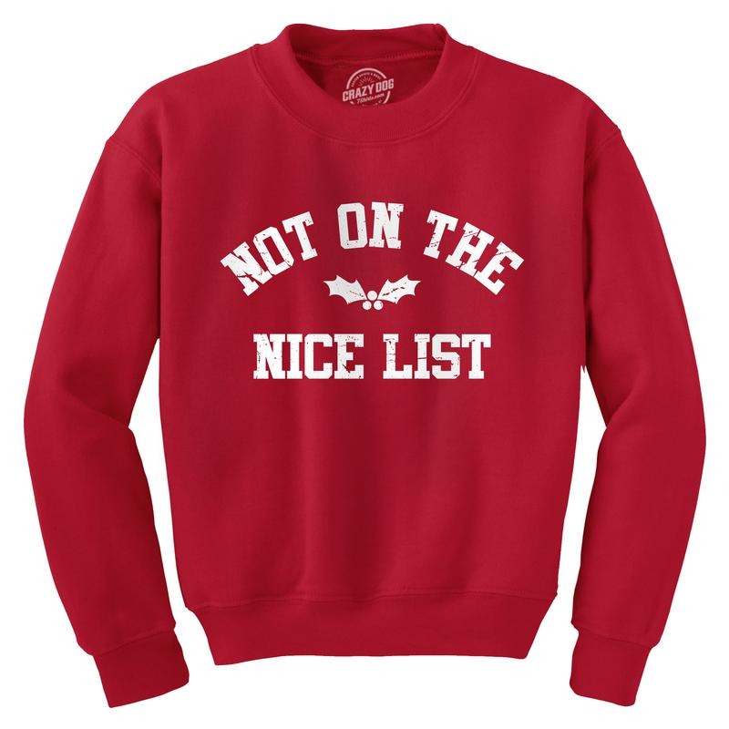 Not On The Nice List Crewneck Sweatshirt Funny Xmas Party Santas Naughty List Joke Longsleeve Sweater Funny Sweater...