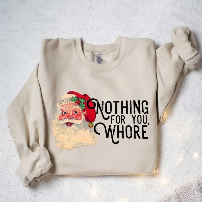 Nothing For You Whore Sweatshirt, Santa Claus Sweatshirt T-Shirts, Hoodie | TeeBloomCo.com