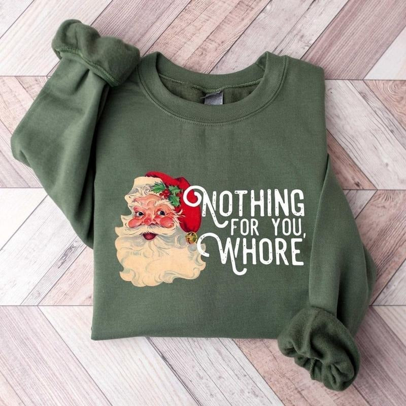 Nothing For You Whore Sweatshirt, Santa Claus Sweatshirt, Christmas Sweatshirt Crew Neck Cotton Menswear T-Shirts, Hoodie