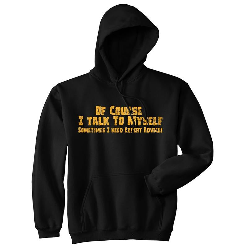 Of Course I Talk To Myself Sometimes I Need Expert Advice Hoodie Funny Top Funny Hoodies Funny Sarcastic Pullover Novelty...