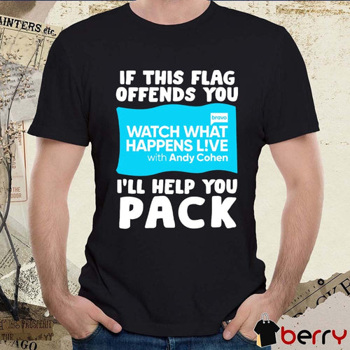 2026 If This Flag Offends You I’ll Help You Pack Watch What Happens Live With Andy Cohen Flag t-shirt