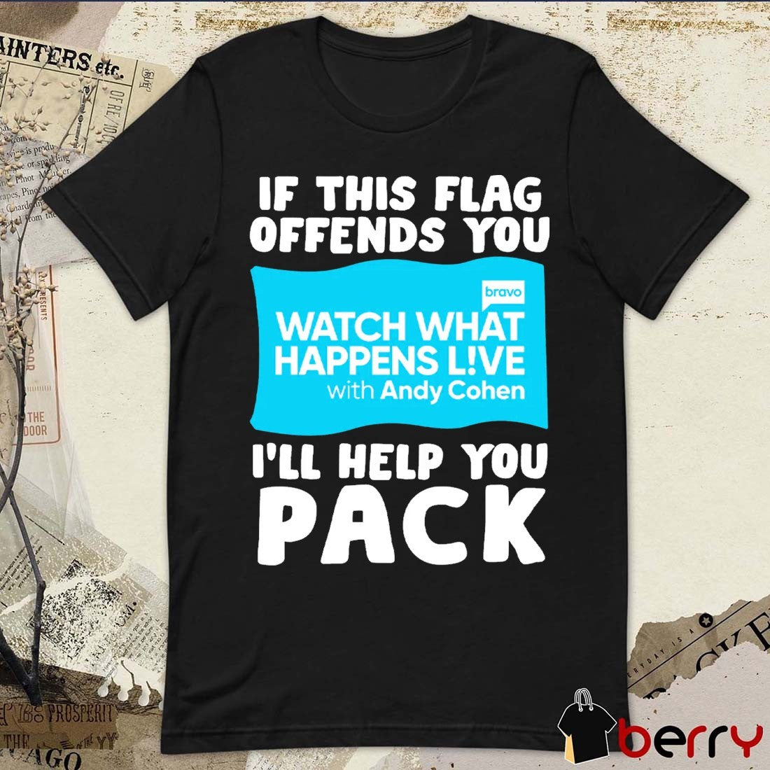 2026 If This Flag Offends You I’ll Help You Pack Watch What Happens Live With Andy Cohen Flag t-shirt