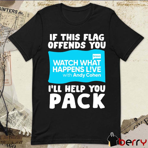 2026 If This Flag Offends You I’ll Help You Pack Watch What Happens Live With Andy Cohen Flag t-shirt